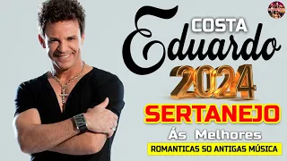 EDUARDO COSTA ÁS MELHORES 2024 🎻 EDUARDO COSTA ROMANTICAS SÓ ANTIGAS MÚSICAS