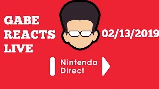 GABE REACTS TO THE NINTENDO DIRECT LIVE 2/13/2019