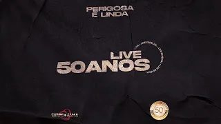 Perigosa e Linda - Live 50 anos Corpo e Alma