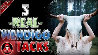 5 REAL Wendigo Attacks VOL 1