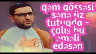 Həyatın qəm qüssəsi sənə üz tutuqda - Hacı Şahin - çalış bu əməli edəsən