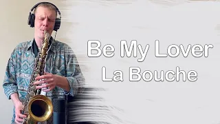 La Bouche - Be My Lover (saxophone cover by Melodic Sax)