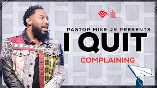 I Quit // I Quit Complaining // Pastor Mike McClure Jr.