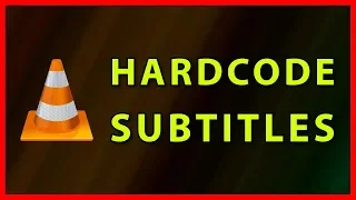 How to Hardcode subtitles in VLC Player - Tutorial