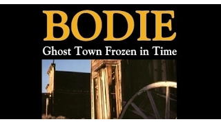 Bodie - Ghost Town Frozen in Time