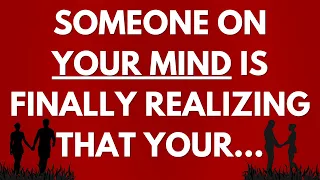 💌 Someone on your mind is finally realizing that you are...