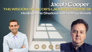 Healing in the Shadows with Jeffrey Wands | The Wisdom of Jacob’s Ladder EP38