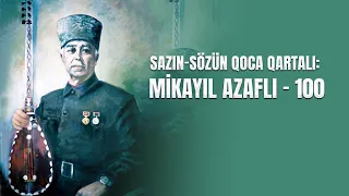 Sazın-sözün qoca qartalı: Mikayıl Azaflı - 100