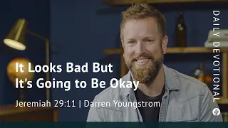 It Looks Bad But It’s Going to Be Okay | Jeremiah 29:11 | Our Daily Bread Video Devotional