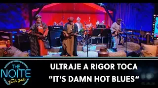 Ultraje a Rigor toca: It's Damn Hot Blues | The Noite (20/12/19)