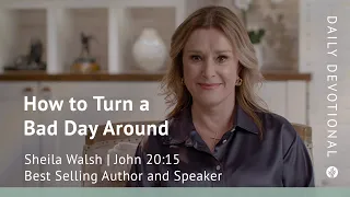 How to Turn a Bad Day Around | John 20:14–15 | Our Daily Bread Video Devotional