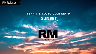 Bennic & Solto Club Music - Sunset [RM Release]