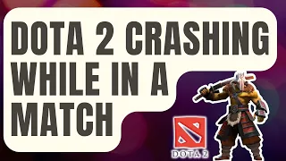 How To Fix Dota 2 Crashing While In A Match [Updated 2024]