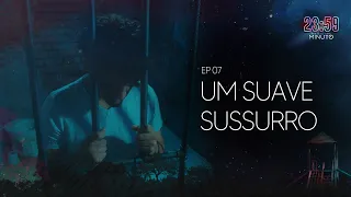 UM SUAVE SUSSURO | 23:59 - ATÉ O ÚLTIMO MINUTO (EP7 - 4ª Temporada)