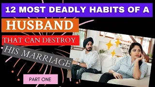 12 MOST DEADLY HABITS OF A HUSBAND THAT CAN DESTROY HIS MARRIAGE! (Part One)