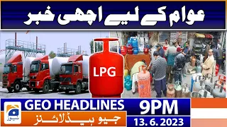 Geo News Headlines 9 PM - 𝐋𝐏𝐆 𝐆𝐚𝐬 | 13 June 2023