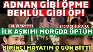 Beren Saat 'e Tepkiler Yağdı! Adnan Gibi Öpme Behlül Gibi Öp ! Beren Saat İlk Aşkını Morgda Öpmüş