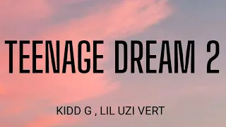 KIDD G - TEENAGE DREAM 2 ( LYRICS ), LIL UZI VERT