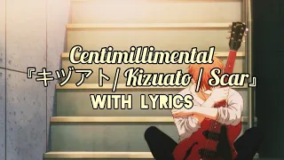 Centimillimental 『キヅアト/ Kizuato / Scar』 [KAN/ROM/ENG Lyrics] (OP Given)