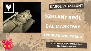 Karol VI Szalony - francuski, średniowieczny król, który myślał, że jest ze szkła.