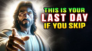 God Says➤ This is Your Last Day If You Skip | God Message Today | Jesus Affirmations