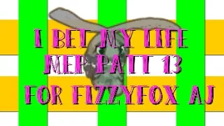 i bet my life mep for fizzyfox aj