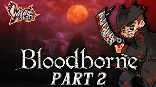 Wayne Plays Bloodborne | Part 2