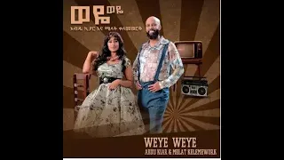Ethiopian Music : Abdu Kiar & Melat Kelemework (Weye Weye) New Ethiopian Music 2021(Official Lyrics)