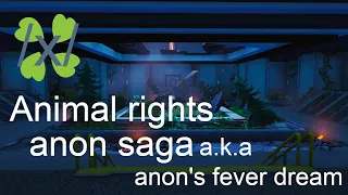 Chan story - /x/ - Animal rights anon saga a.k.a anon's fever dream