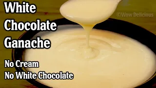 White Chocolate Ganache Recipe | White Chocolate Sauce | Without Cream and White Chocolate