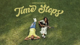 Christ Encounter - Time Stops (Official Audio)
