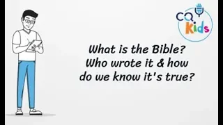 What is the Bible, who wrote it and how do we know it's true? CQ kids