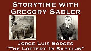 Storytime With Gregory Sadler | Jorge Luis Borges' "The Lottery In Babylon" | A Reading