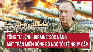 Điểm nóng thế giới 27/4: Tổng Tư lệnh Ukraine 'sốc nặng' mặt trận miền Đông bỏ ngỏ tồi tệ nguy cấp