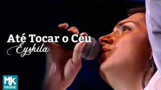 Eyshila  - Até Tocar O Céu (Ao Vivo) - DVD Até Tocar O Céu