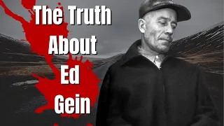 The Truth About Ed Gein