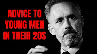 Advice to Young Men in Their 20s – Dr. Jordan Peterson