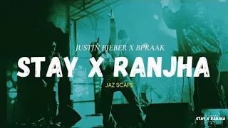 Stay x Ranjha (@JAZScape Mashup) • Bpraak • Justin Bieber • Jasleen Royal | Audio Lyrics