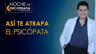 ASÍ TE ATRAPA EL PSICÓPATA - Psicólogo Fernando Leiva