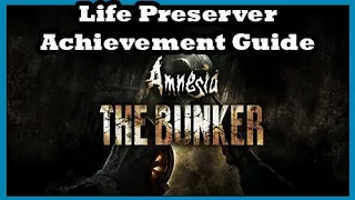 Amnesia: The Bunker Life Preserver Achievement Guide