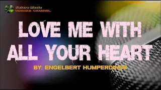 LOVE ME WITH ALL YOUR HEART  - ENGELBERT HUMPERDINCK | Karaoke Version | Videoke Version