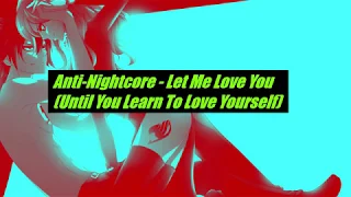 Anti-Nightcore - Let Me Love You (Until You Learn To Love Yourself)