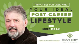 Principles for Designing Your Ideal Post-Career Lifestyle with Mike Drak