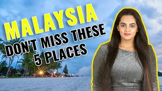 Top 5 Best Places to Visit in Malaysia 2023