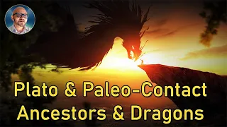 Plato & Paleocontact | Ancestors & Dragons | Paul Wallis (AUDIO ONLY)