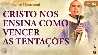 Cristo nos ensina como vencer as tentações | Retiro Quaresmal 2022 | Pregação | #05