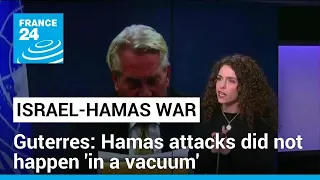 Hamas attacks did not happen 'in a vacuum', Guterres says • FRANCE 24 English