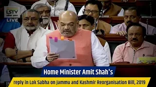 Home Minister Amit Shah's reply in Lok Sabha on Jammu and Kashmir Reorganisation Bill, 2019