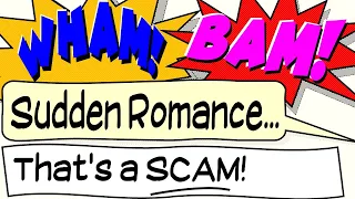 Romance Scams - Wham! Bam! - That's a SCAM # 4