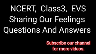 Sharing Our Feelings , Text Book Exercises,  Questions And Answers,  Class3, EVS, NCERT